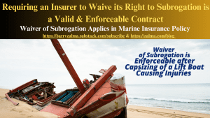 Requiring an Insurer to Waive its Right to Subrogation is a Valid & Enforceable Contract