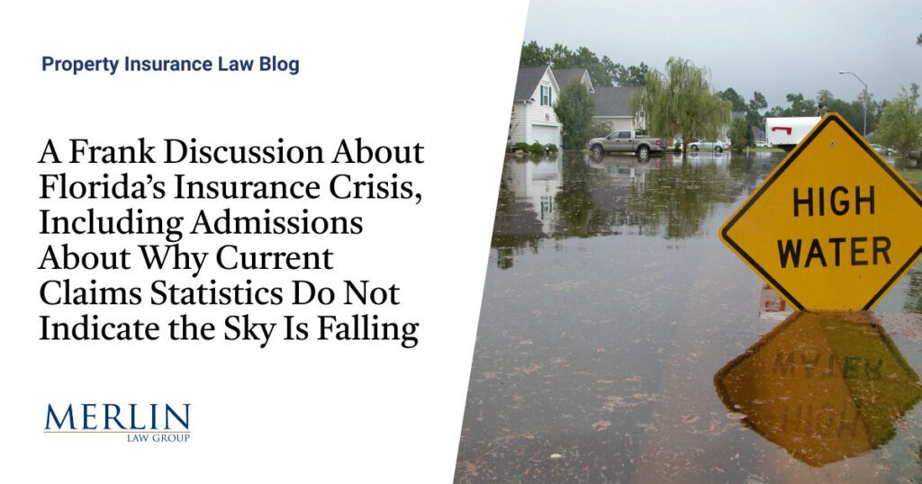 A Frank Discussion About Florida’s Insurance Crisis, Including Admissions About Why Current Claims Statistics Do Not Indicate the Sky Is Falling