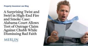 A Surprising Twist and Swirl in High-End Fire and Smoke Case: Alabama Court Allows Tort of Outrage Claim Against Chubb While Dismissing Bad Faith