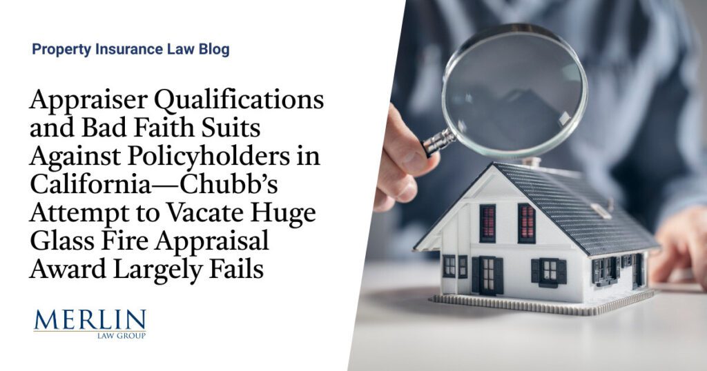 Appraiser Qualifications and Bad Faith Suits Against Policyholders in California—Chubb’s Attempt to Vacate Huge Glass Fire Appraisal Award Largely Fails