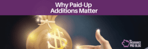 Why Paid-Up Additions Matter