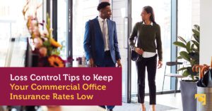 Loss Control Tips to Keep Your Commercial Office Insurance Rates Low