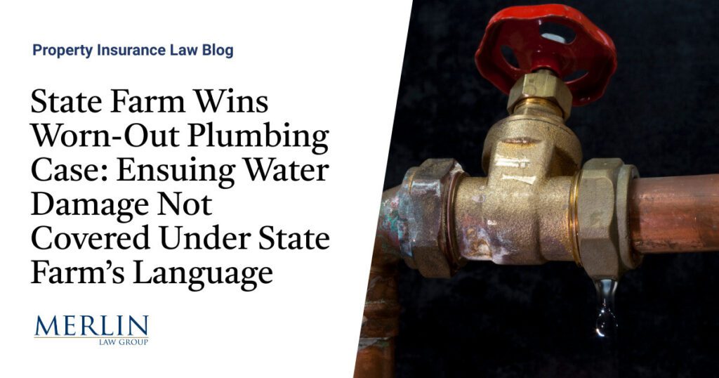 State Farm Wins Worn-Out Plumbing Case: Ensuing Water Damage Not Covered Under State Farm’s Language