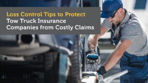 Loss Control Tips to Protect Tow Truck Insurance Companies from Costly Claims