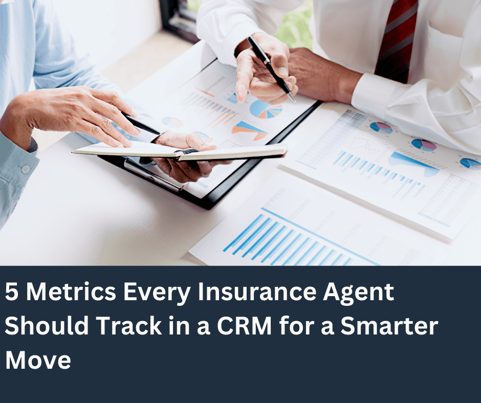 Top 5 Metrics Every Insurance Agent Should Track in a CRM for Smarter Decision-Making