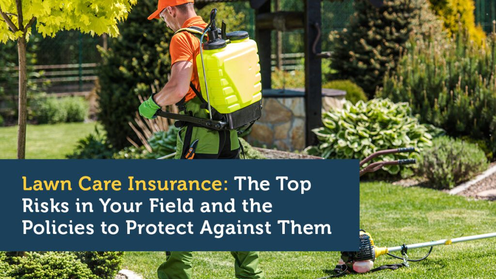 Lawn Care Insurance: The Top Risks in Your Field and the Policies to Protect Against Them