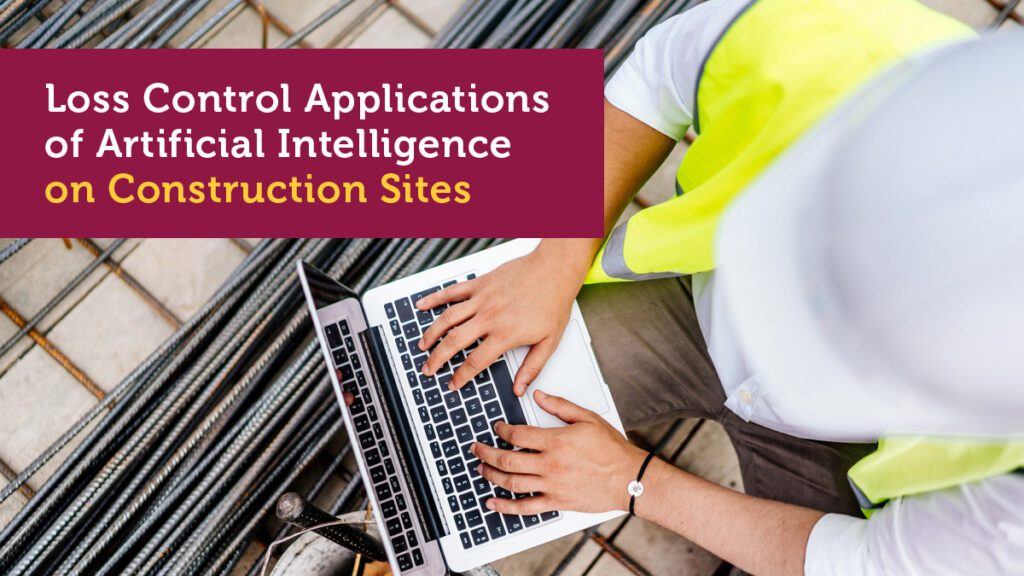 Loss Control Applications of Artificial Intelligence on Construction Sites