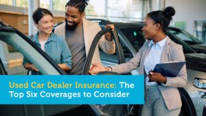 Used Car Dealer Insurance: The Top Six Coverages to Consider 